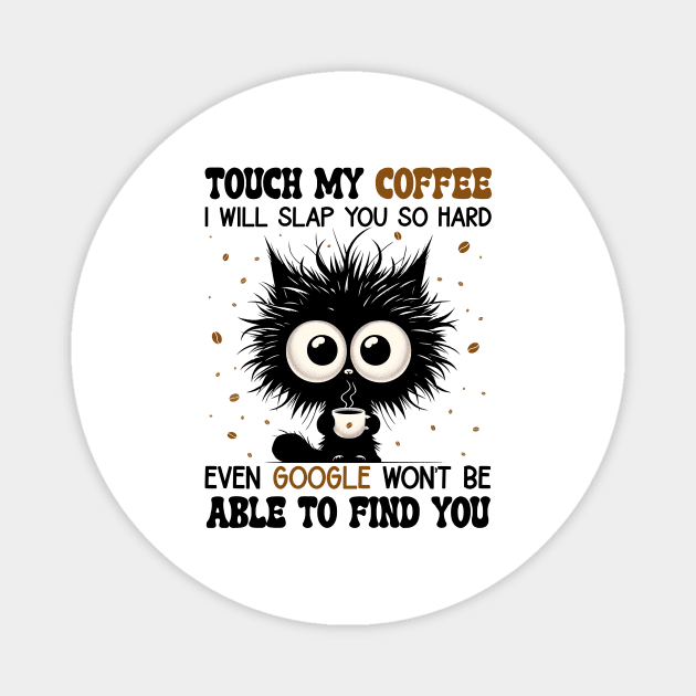 Cat Touch My Coffee I Will Slap You So Hard Magnet by D'porter